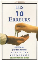 Les 10 erreurs commises par les parents envers les adolescents : Et comment les éviter